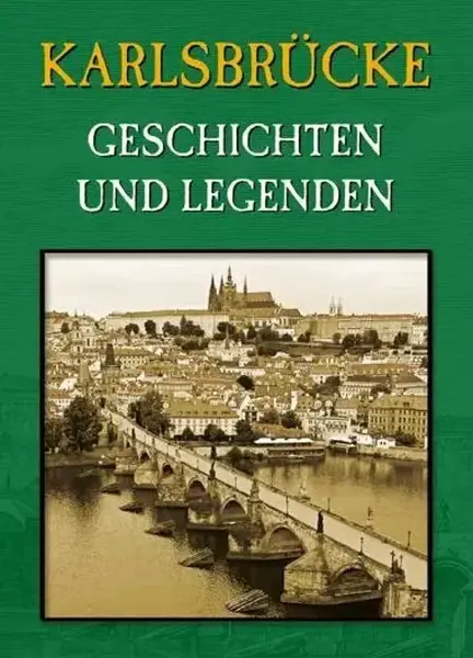 Karlsbrücke - Geschichten und Legenden - Magdalena Wagnerová