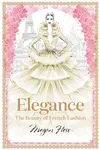 Elegance: The Beauty of French Fashion - Megan Hess