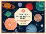 How Our Solar System Began - Aina Bestard