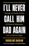 I'll Never Call Him Dad Again: By the daughter of Dominique and Gisele Pelicot - Caroline Darian