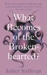 What Becomes of the Broken-hearted - Juliet Sullivan