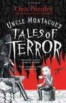 Uncle Montague's Tales of Terror - Chris Priestley