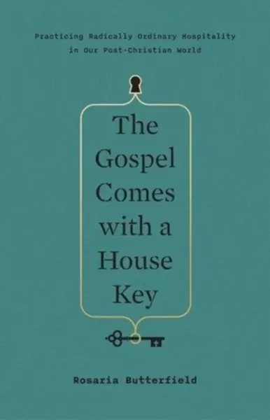 The Gospel Comes with a House Key - Rosaria Butterfield