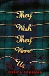 They Wish They Were Us - Jessica Goodman