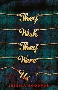 They Wish They Were Us - Jessica Goodman