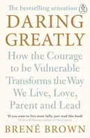 Daring Greatly: How the Courage to Be Vulnerable Transforms the Way We Live, Love, Parent, and Lead - Brené Brown
