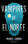 Vampires of El Norte - Isabel Canas
