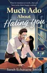Much Ado About Hating You - Sarah Echavarre Smith
