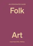 An Opinionated Guide to Folk Art - Farah Abdessamad