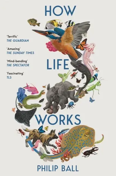 How Life Works - Philip Ball