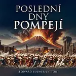 Pavel Soukup – Bulwer Lytton: Poslední dny Pompejí