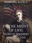 In the Midst of Life; Tales of Soldiers and Civilians - Ambrose Bierce - e-kniha
