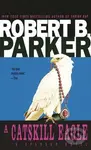 A Catskill Eagle - Robert B Parker