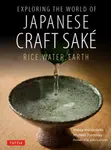 Exploring the World of Japanese Craft Sake - Michael Tremblay, Nancy Matsumoto