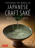 Exploring the World of Japanese Craft Sake - Michael Tremblay, Nancy Matsumoto