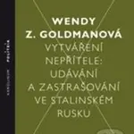 Vytváření nepřítele (Udávání a zastrašování ve stalinském Rusku) - kniha z kategorie Politologie a politika