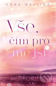 Vše, čím pro mě jsi (pro tebe všechno) - Nora Welling - kniha z kategorie Romantická