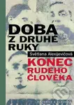 Doba z druhé ruky (Konec rudého člověka) - Svetlana Alexijevič - kniha z kategorie Beletrie