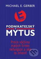 Podnikateľský mýtus (Prečo väčšina malých firiem nefunguje a ako to zmeniť) - kniha z kategorie Byznys a management