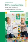 Dítě a mateřská škola (Co by měli rodiče znát, učitelé respektovat a rozvíjet - 2., rozšířené a aktualizované vydání) - kniha z kategorie Pedagogika