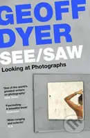 See/Saw (Looking at Photographs) - Geoff Dyer - kniha z kategorie Fotografie