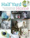 Half Yard Home (Easy Sewing Projects Using Left-Over Pieces of Fabric) - kniha z kategorie Ruční práce