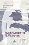 Můj mravenčí otec - Sie Kchaj-tche - kniha z kategorie Společenská beletrie