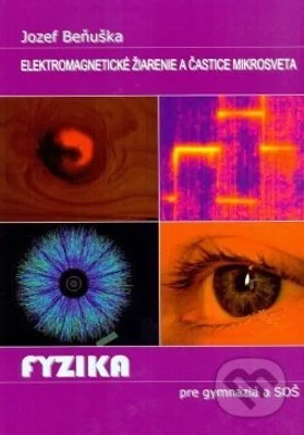 Fyzika pre gymnázia a SOŠ - Elektromagnetické žiarenie a častice mikrosveta - kniha z kategorie Fyzika