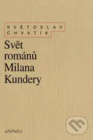 Svět románů Milana Kundery (Druhé, upravené a rozšířené vydání) - kniha z kategorie Životopisy