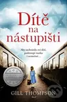 Dítě na nástupišti - Gill Thompson - kniha z kategorie Beletrie