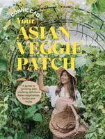 Your Asian Veggie Patch (A guide to growing and cooking delicious Asian vegetables, herbs and fruits) - kniha z kategorie Dům, byt a zahrada