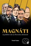 Magnáti (25 príbehov ako na Slovensku zbohatnúť) - Tomáš Vašuta, Filip Györe (ilustrátor) - kniha z kategorie Reportáže a publicistika