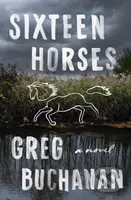 Sixteen Horses (A Novel) - Greg Buchanan - kniha z kategorie Detektivky, thrillery a horory