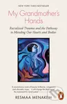 My Grandmother's Hands (Racialized Trauma and the Pathway to Mending Our Hearts and Bodies) - kniha z kategorie Humanitní a společenské vědy