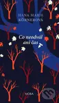 Co neodvál ani čas - Hana Marie Körnerová