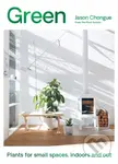 Green (Plants for Small Spaces, Indoors and Out) - Jason Chongue - kniha z kategorie Dům, byt a zahrada