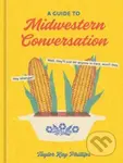 Guide to Midwestern Conversation - Taylor Kay Phillips