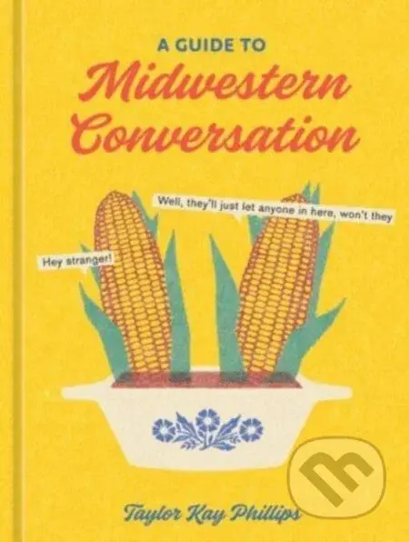 Guide to Midwestern Conversation - Taylor Kay Phillips