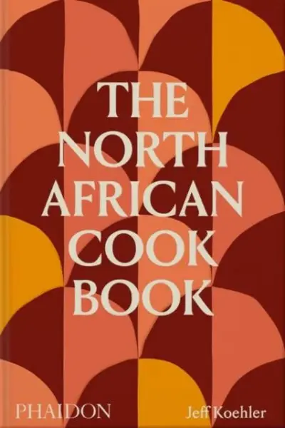 The North African Cookbook - Jeff Koehler