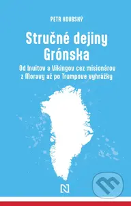 Stručné dejiny Grónska (Od Inuitov a Vikingov cez misionárov z Moravy až po Trumpove vyhrážky) - kniha z kategorie Historie