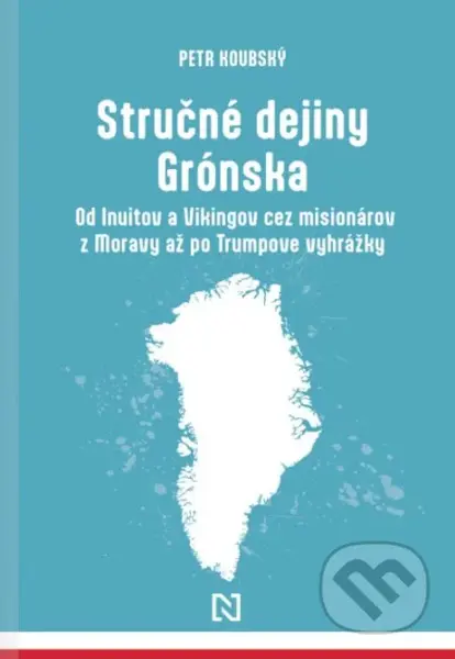 Stručné dejiny Grónska (Od Inuitov a Vikingov cez misionárov z Moravy až po Trumpové vyhrážky) - kniha z kategorie Historie