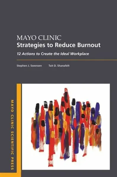 Mayo Clinic Strategies To Reduce Burnout - Stephen, MD, MMM  Swensen, Tait  Shanafelt