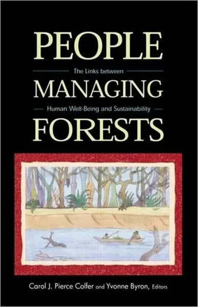 People Managing Forests - Carol J.P Colfer, Yvonne Byron