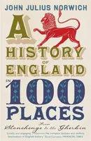 A History of England in 100 Places - John Julius Norwich