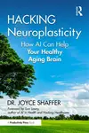 Hacking Neuroplasticity - Joyce Shaffer
