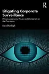 Litigating Corporate Surveillance - David Rudolph