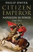 Citizen Emperor - Philip  Dwyer