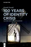 100 Years of Identity Crisis - Frank Furedi