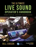 The Ultimate Live Sound Operator's Handbook - Bill Gibson