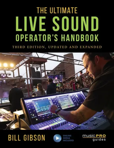The Ultimate Live Sound Operator's Handbook - Bill Gibson